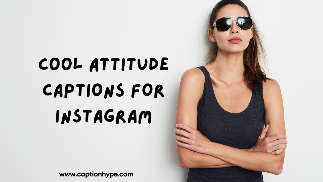 65+ Best Cool Attitude Captions for Instagram