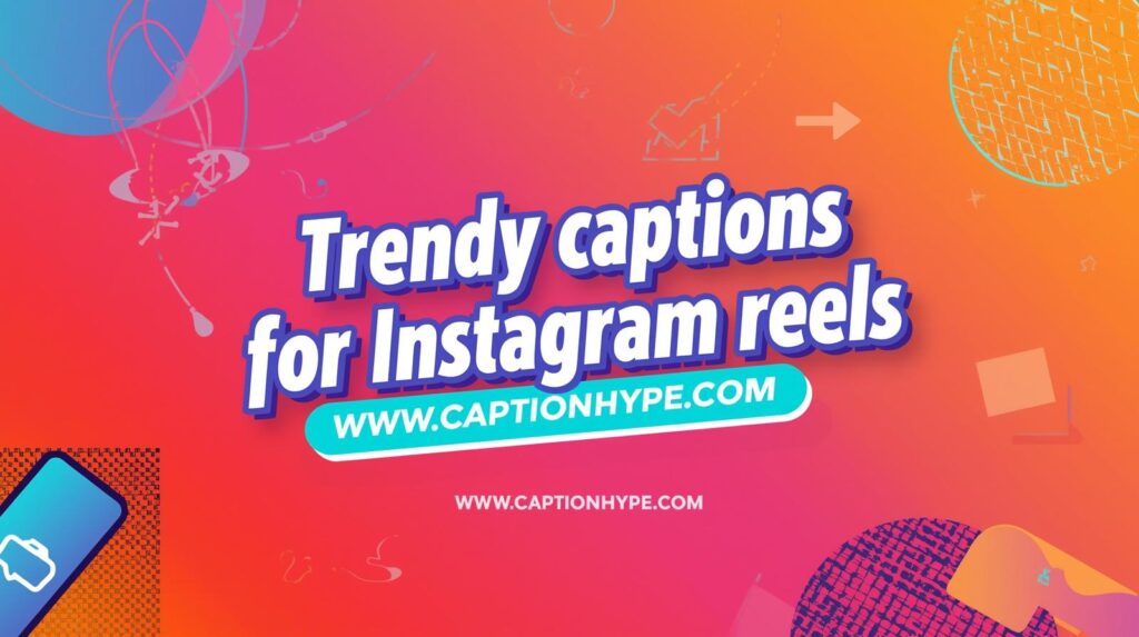 Trendy captions for Instagram reels