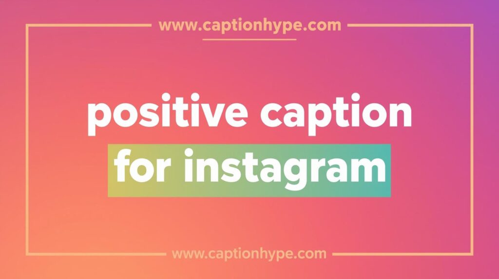 positive caption for instagram